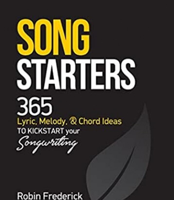 Song Starters: 365 Lyric Melody & Chord Ideas to Kickstart Your Songwriting